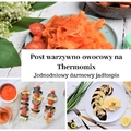 Jednodniowy darmowy jadłospis - post warzywno-owocowy na Thermomix
